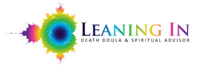 Leaning In, Death Doula & Spiritual Advisor